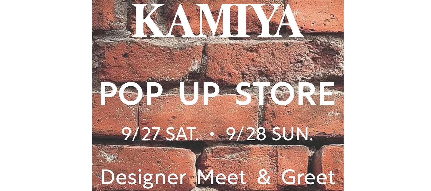 KAMIYA Meet & Greet. POP UP EVENT.